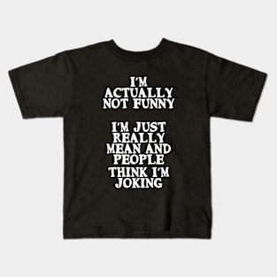 I’m not funny. I’m just mean and people think I'm joking Kids T-Shirt